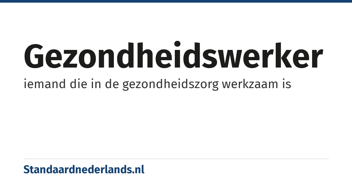 gezondheidswerker: iemand die in de gezondheidszorg werkzaam is