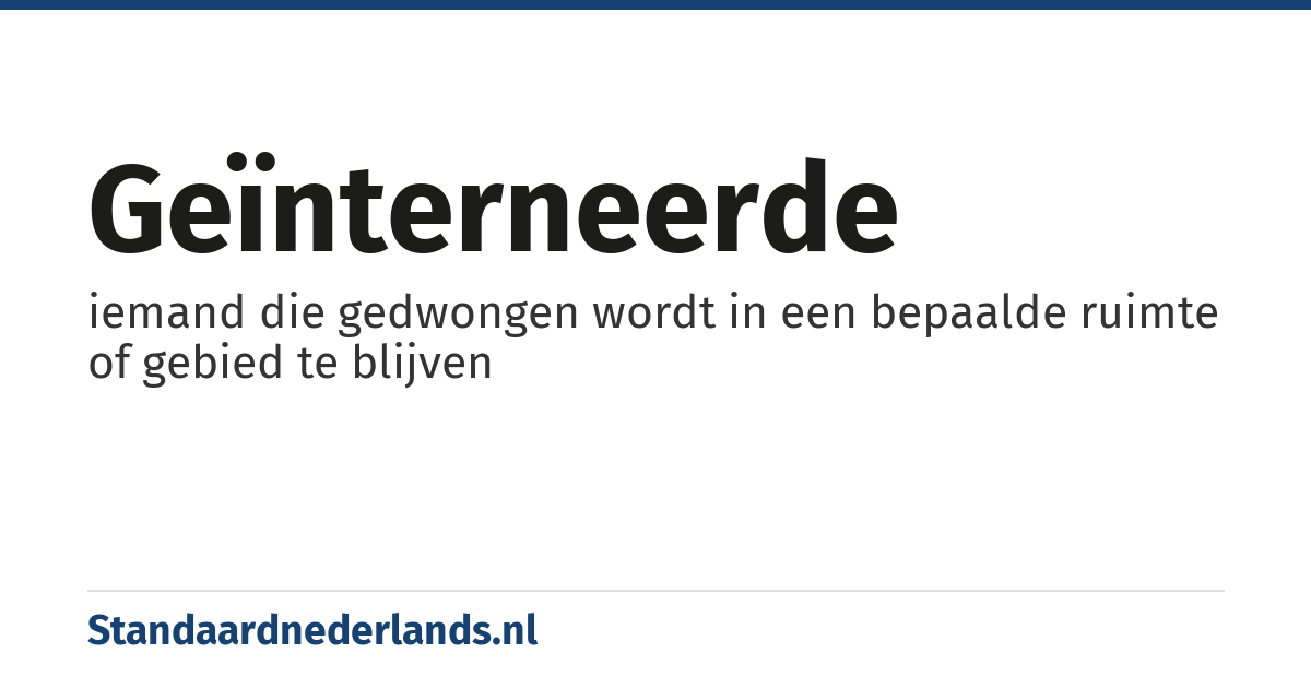 geïnterneerde: iemand die gedwongen wordt in een bepaalde ruimte of gebied te blijven