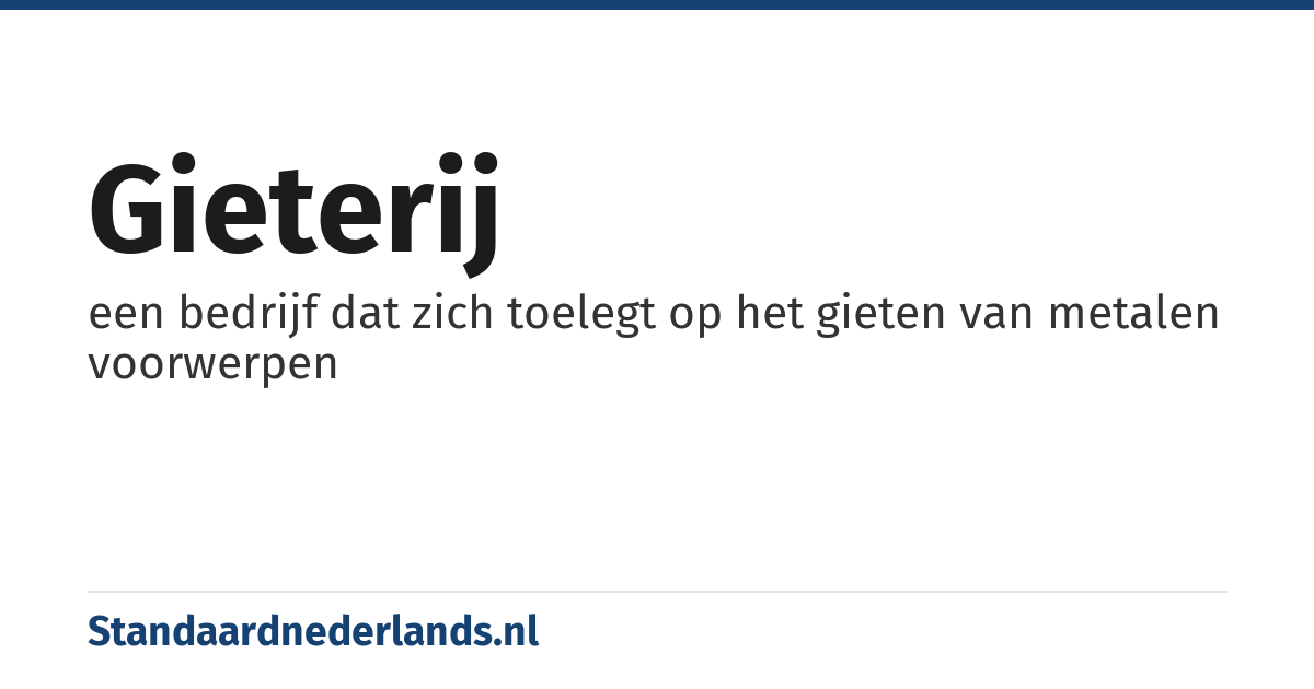 gieterij: een bedrijf dat zich toelegt op het gieten van metalen voorwerpen