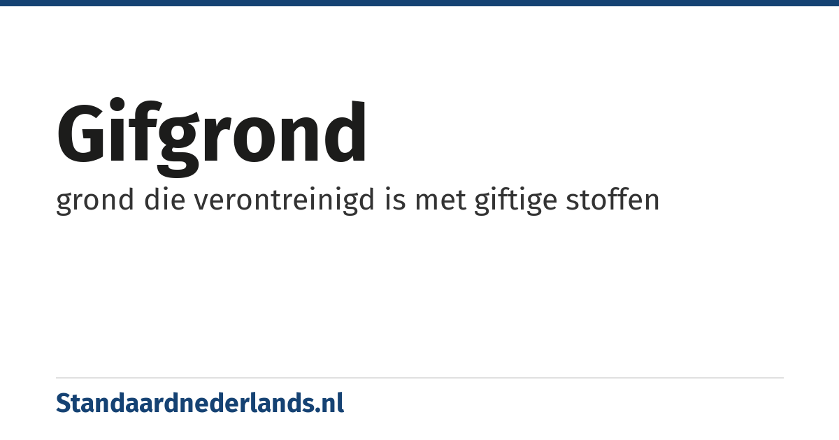 gifgrond: grond die verontreinigd is met giftige stoffen