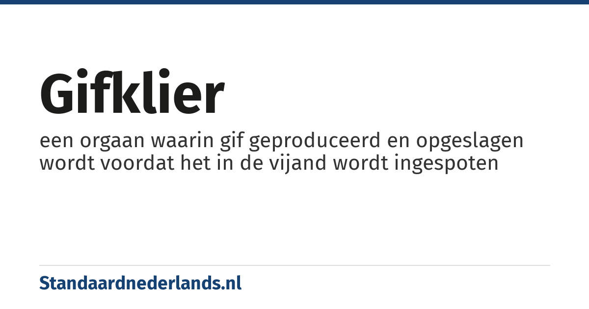 gifklier: een orgaan waarin gif geproduceerd en opgeslagen wordt voordat het in de vijand wordt ingespoten