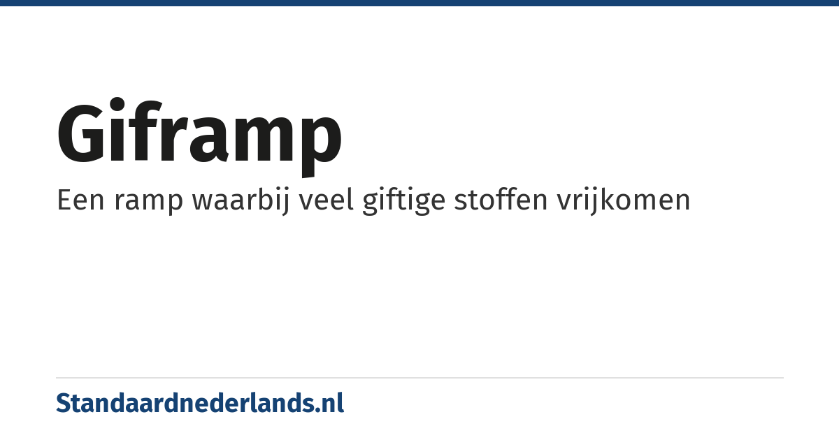 giframp: Een ramp waarbij veel giftige stoffen vrijkomen