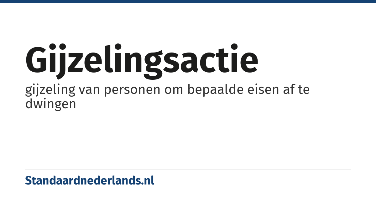 gijzelingsactie: gijzeling van personen om bepaalde eisen af te dwingen