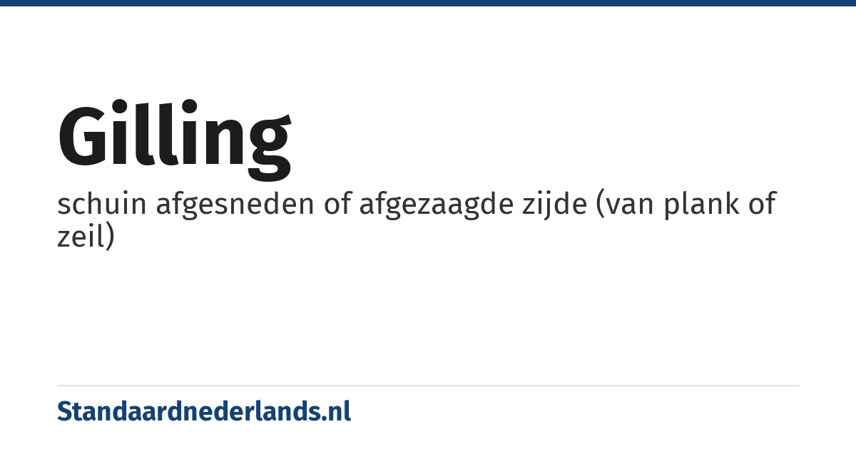 gilling: schuin afgesneden of afgezaagde zijde (van plank of zeil)