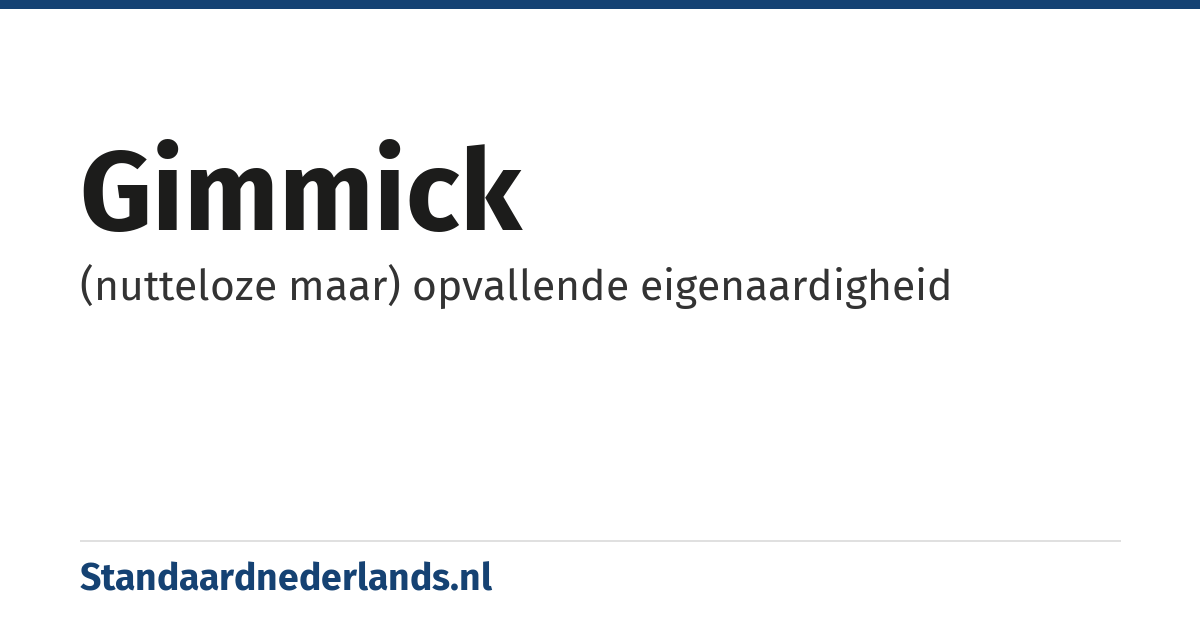 gimmick: (nutteloze maar) opvallende eigenaardigheid
