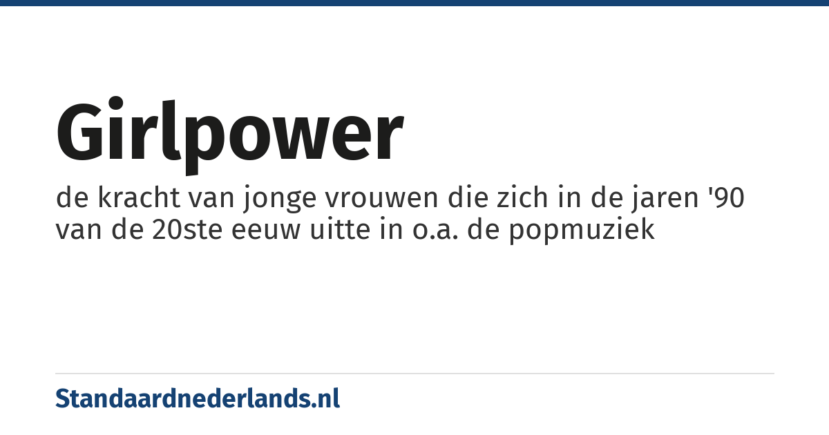 girlpower: de kracht van jonge vrouwen die zich in de jaren '90 van de 20ste eeuw uitte in o.a. de popmuziek