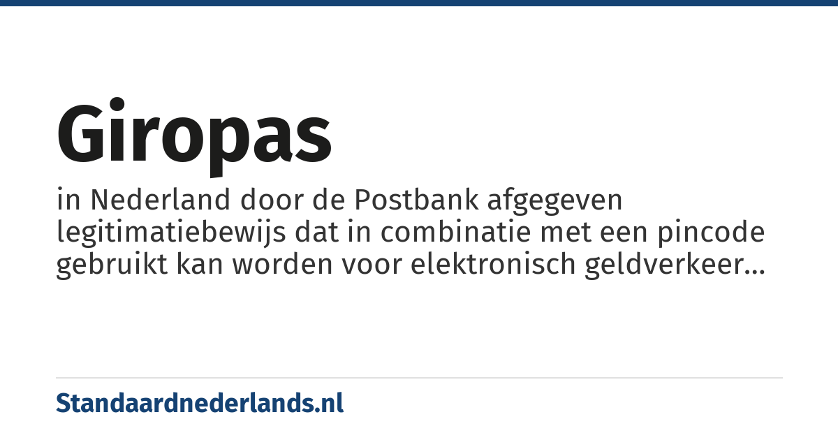 giropas: in Nederland door de Postbank afgegeven legitimatiebewijs dat in combinatie met een pincode gebruikt kan worden voor elektronisch geldverkeer bij betaal- en geldautomaten