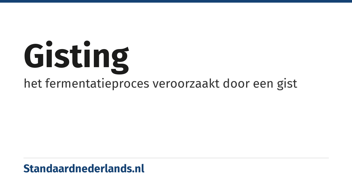 gisting: het fermentatieproces veroorzaakt door een gist