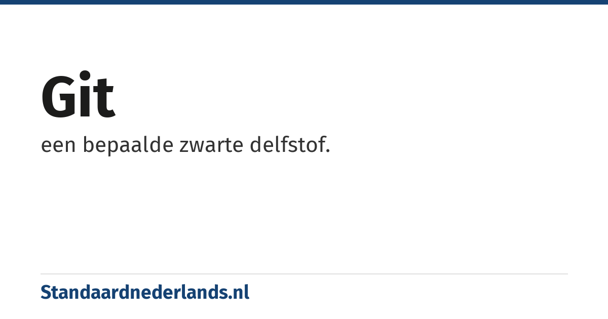 git: een bepaalde zwarte delfstof.