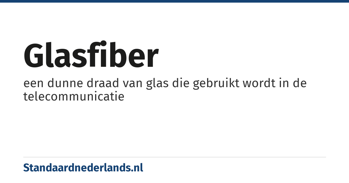 glasfiber: een dunne draad van glas die gebruikt wordt in de telecommunicatie