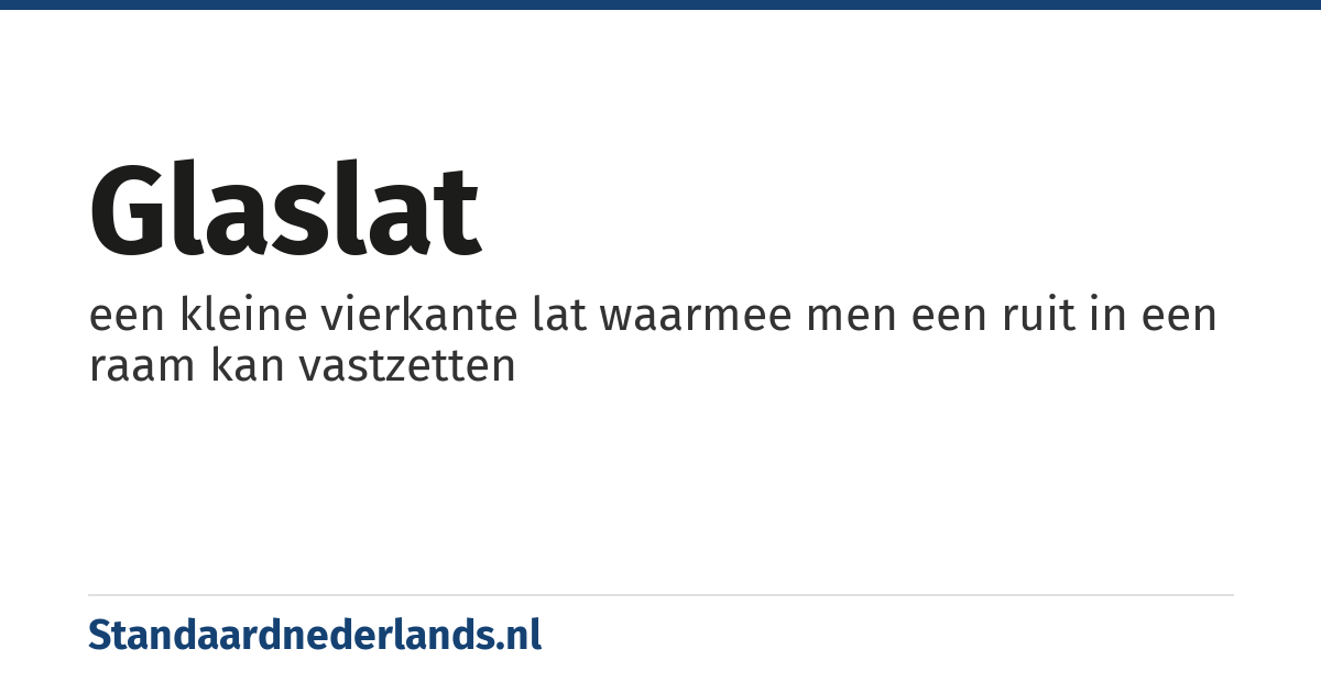 glaslat: een kleine vierkante lat waarmee men een ruit in een raam kan vastzetten
