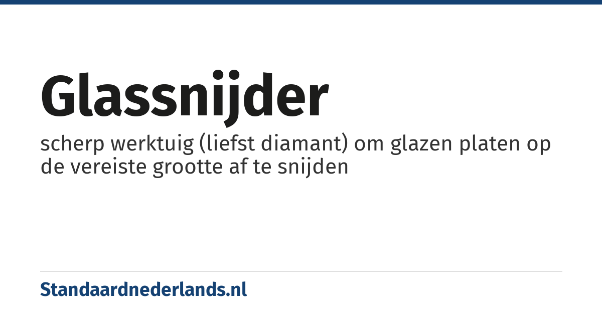 glassnijder: scherp werktuig (liefst diamant) om glazen platen op de vereiste grootte af te snijden