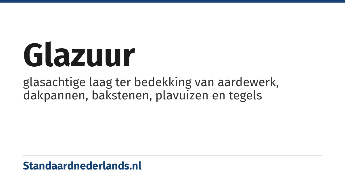 glazuur: glasachtige laag ter bedekking van aardewerk, dakpannen, bakstenen, plavuizen en tegels