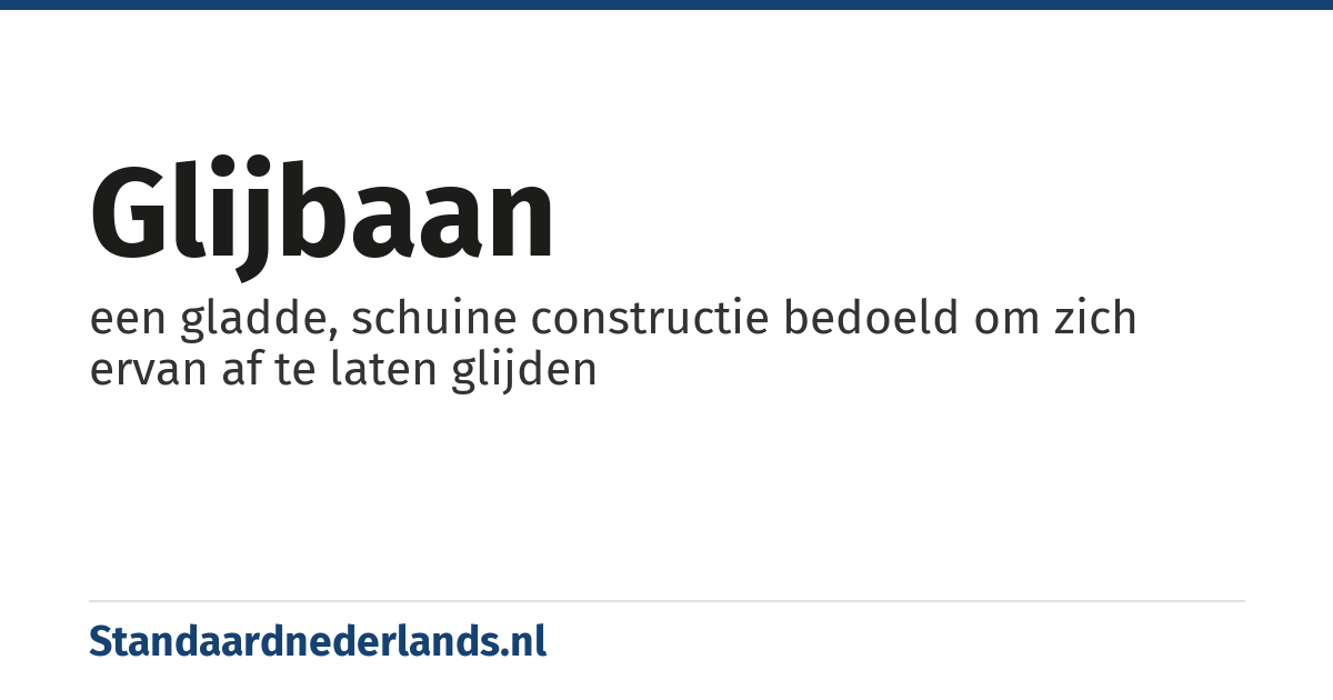 glijbaan: een gladde, schuine constructie bedoeld om zich ervan af te laten glijden