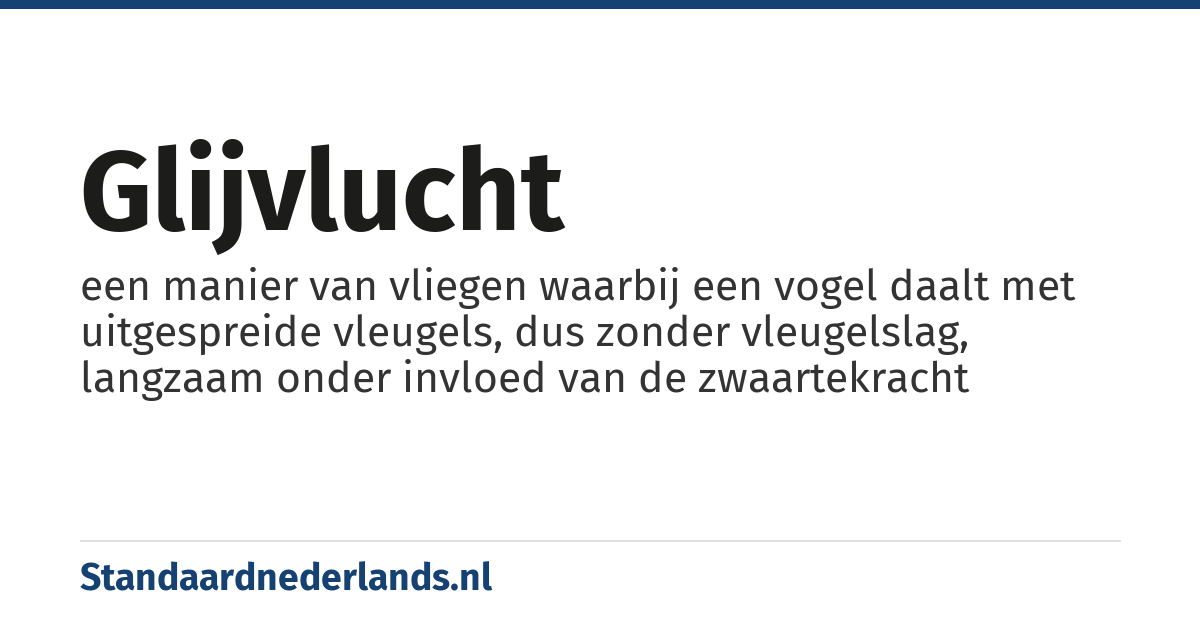 glijvlucht: een manier van vliegen waarbij een vogel daalt met uitgespreide vleugels, dus zonder vleugelslag, langzaam onder invloed van de zwaartekracht