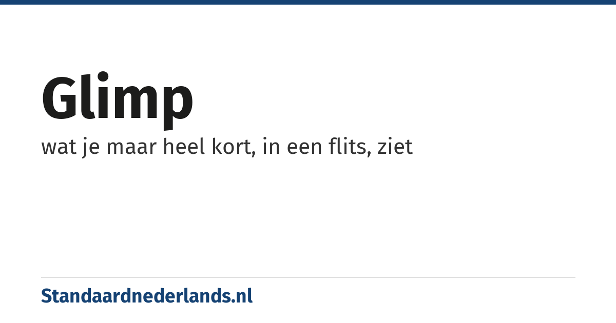 glimp: wat je maar heel kort, in een flits, ziet