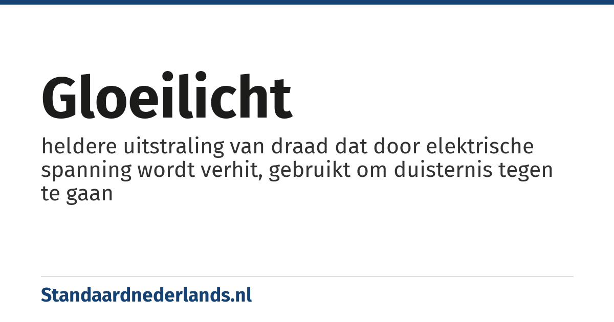 gloeilicht: heldere uitstraling van draad dat door elektrische spanning wordt verhit, gebruikt om duisternis tegen te gaan