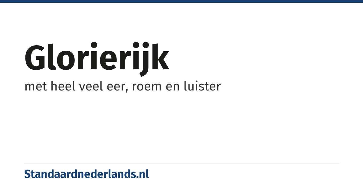 glorierijk: met heel veel eer, roem en luister