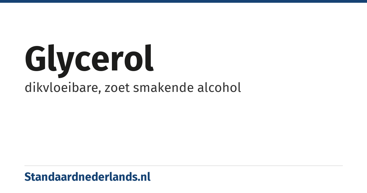 glycerol: dikvloeibare, zoet smakende alcohol