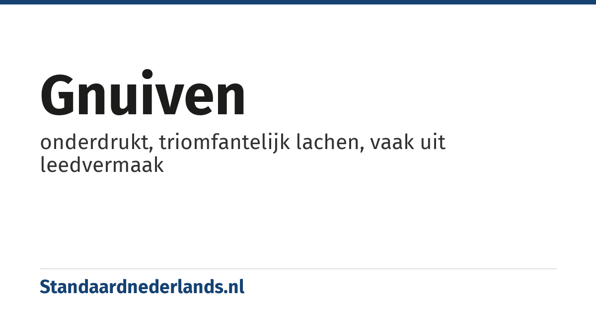 gnuiven: onderdrukt, triomfantelijk lachen, vaak uit leedvermaak