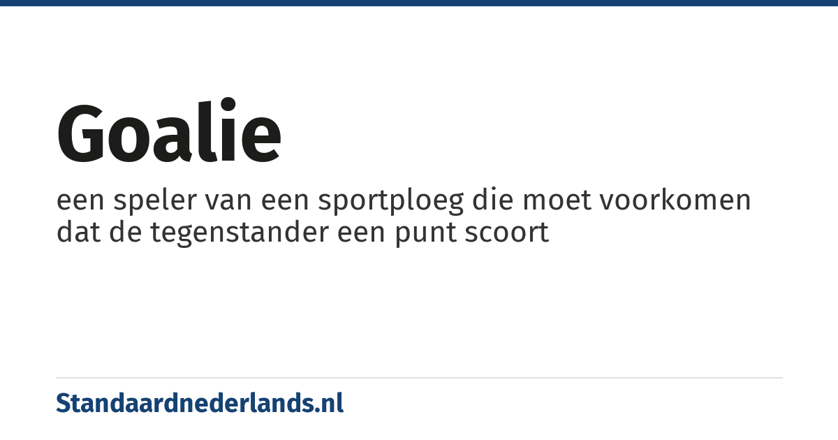 goalie: een speler van een sportploeg die moet voorkomen dat de tegenstander een punt scoort