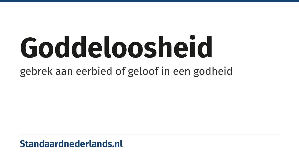 goddeloosheid: gebrek aan eerbied of geloof in een godheid