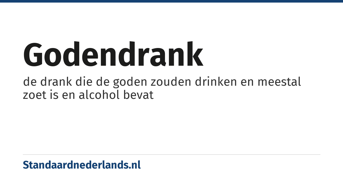 godendrank: de drank die de goden zouden drinken en meestal zoet is en alcohol bevat