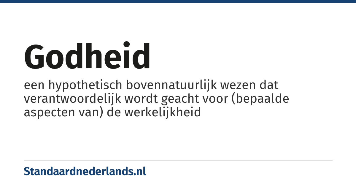 godheid: een hypothetisch bovennatuurlijk wezen dat verantwoordelijk wordt geacht voor (bepaalde aspecten van) de werkelijkheid
