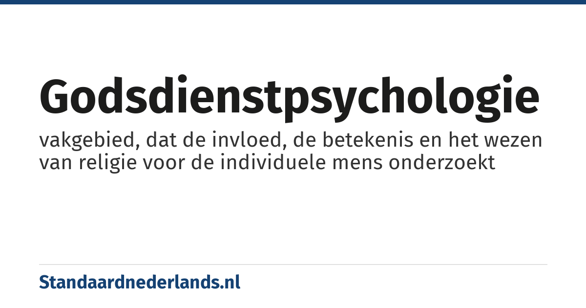godsdienstpsychologie: vakgebied, dat de invloed, de betekenis en het wezen van religie voor de individuele mens onderzoekt