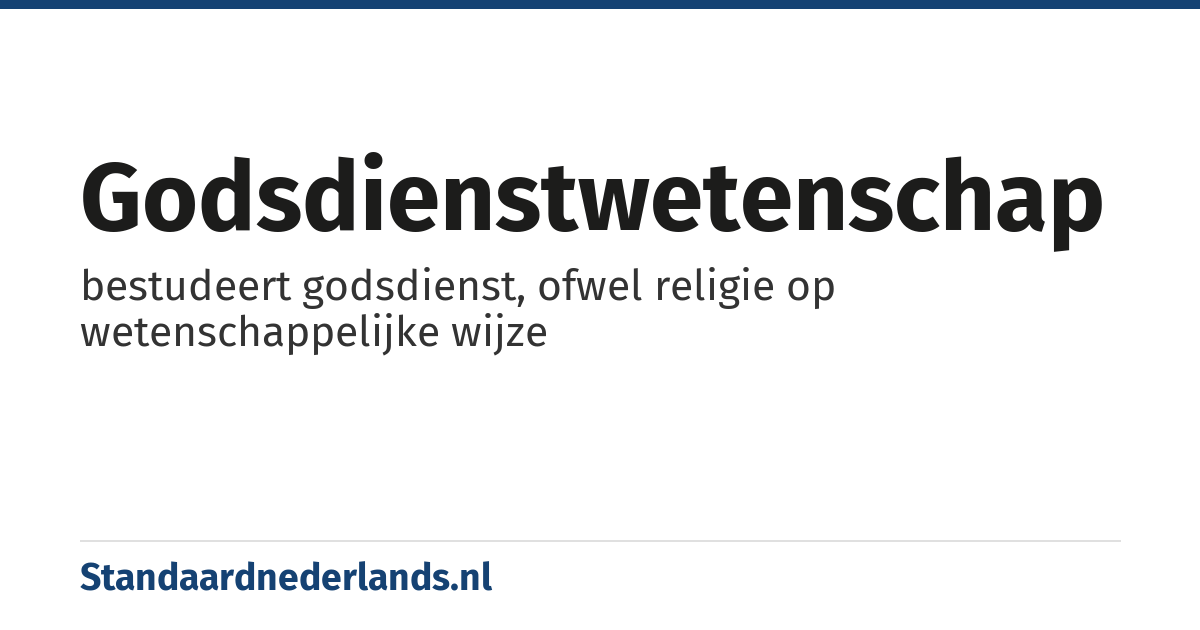 godsdienstwetenschap: bestudeert godsdienst, ofwel religie op wetenschappelijke wijze