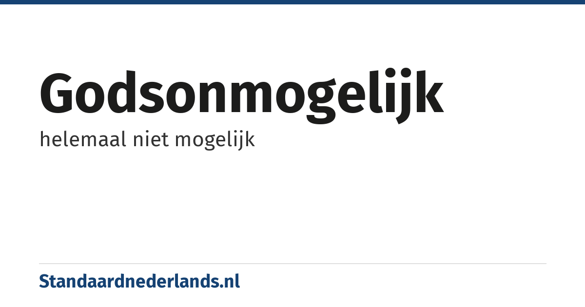 godsonmogelijk: helemaal niet mogelijk