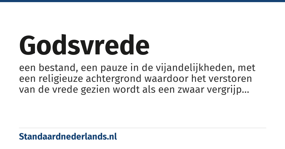 godsvrede: een bestand, een pauze in de vijandelijkheden, met een religieuze achtergrond waardoor het verstoren van de vrede gezien wordt als een zwaar vergrijp tegen de god of goden
