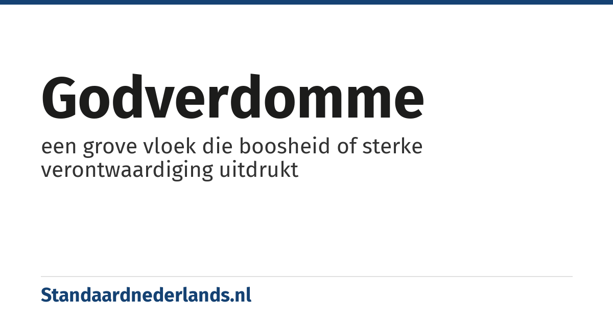 godverdomme: een grove vloek die boosheid of sterke verontwaardiging uitdrukt