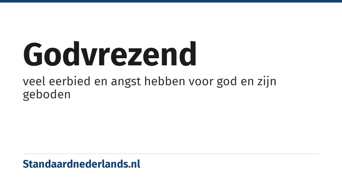godvrezend: veel eerbied en angst hebben voor god en zijn geboden