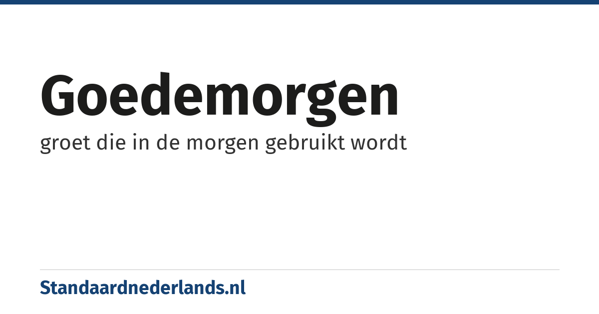 goedemorgen: groet die in de morgen gebruikt wordt