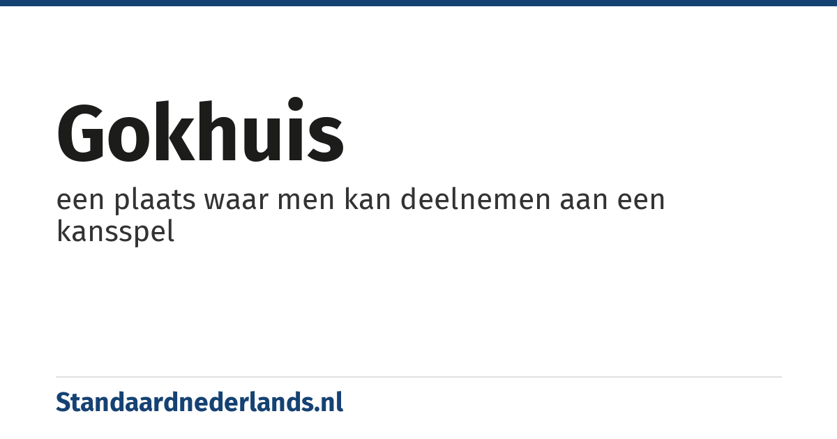 gokhuis: een plaats waar men kan deelnemen aan een kansspel