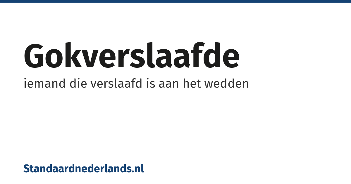 gokverslaafde: iemand die verslaafd is aan het wedden