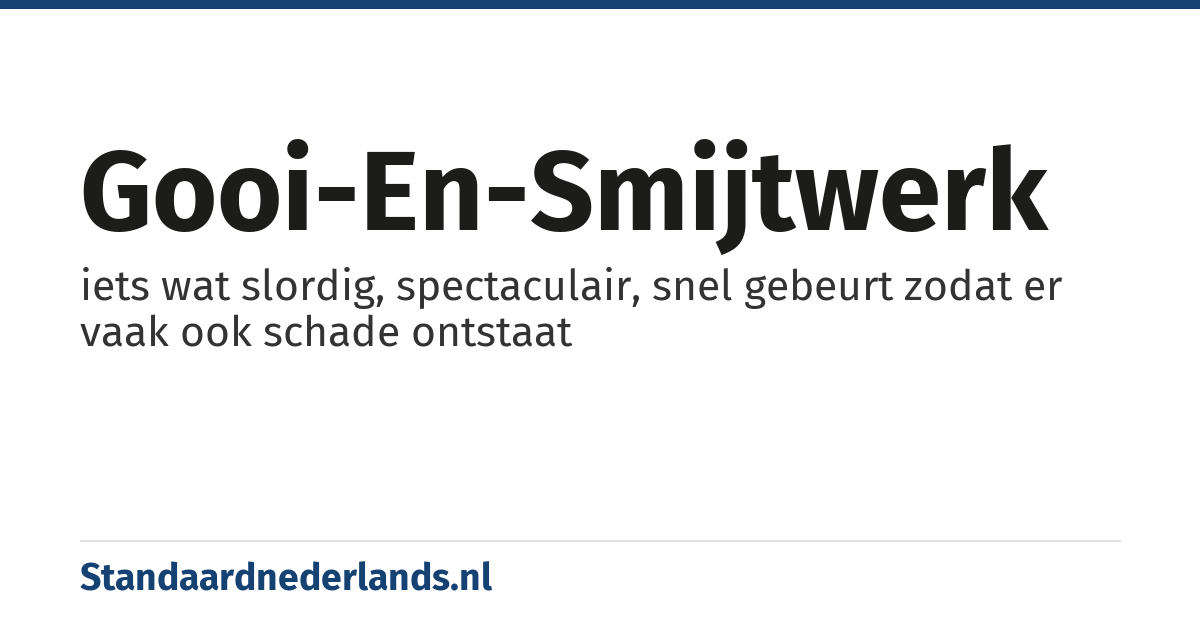 gooi-en-smijtwerk: iets wat slordig, spectaculair, snel gebeurt zodat er vaak ook schade ontstaat