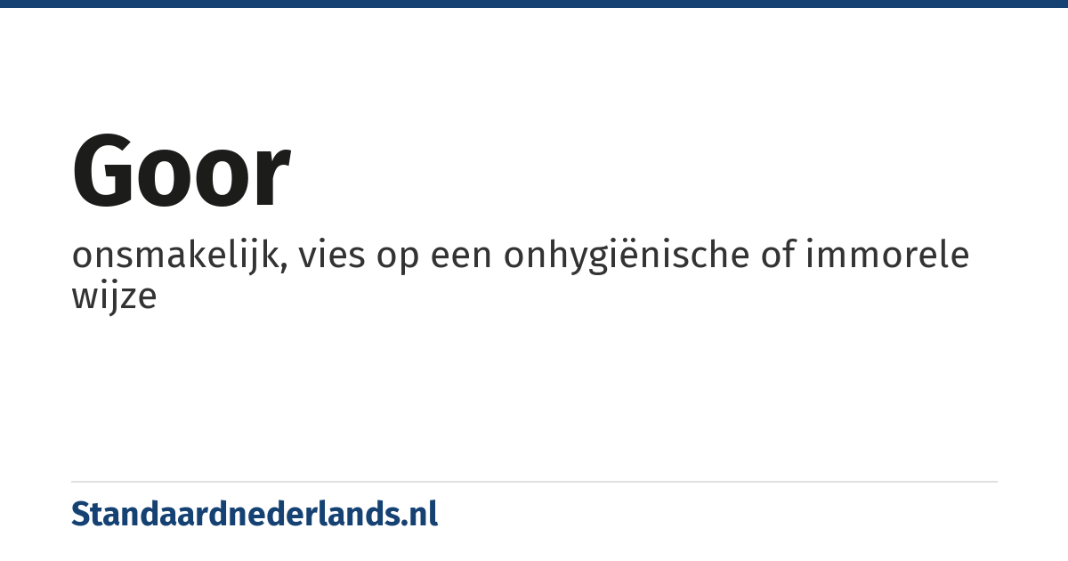 goor: onsmakelijk, vies op een onhygiënische of immorele wijze