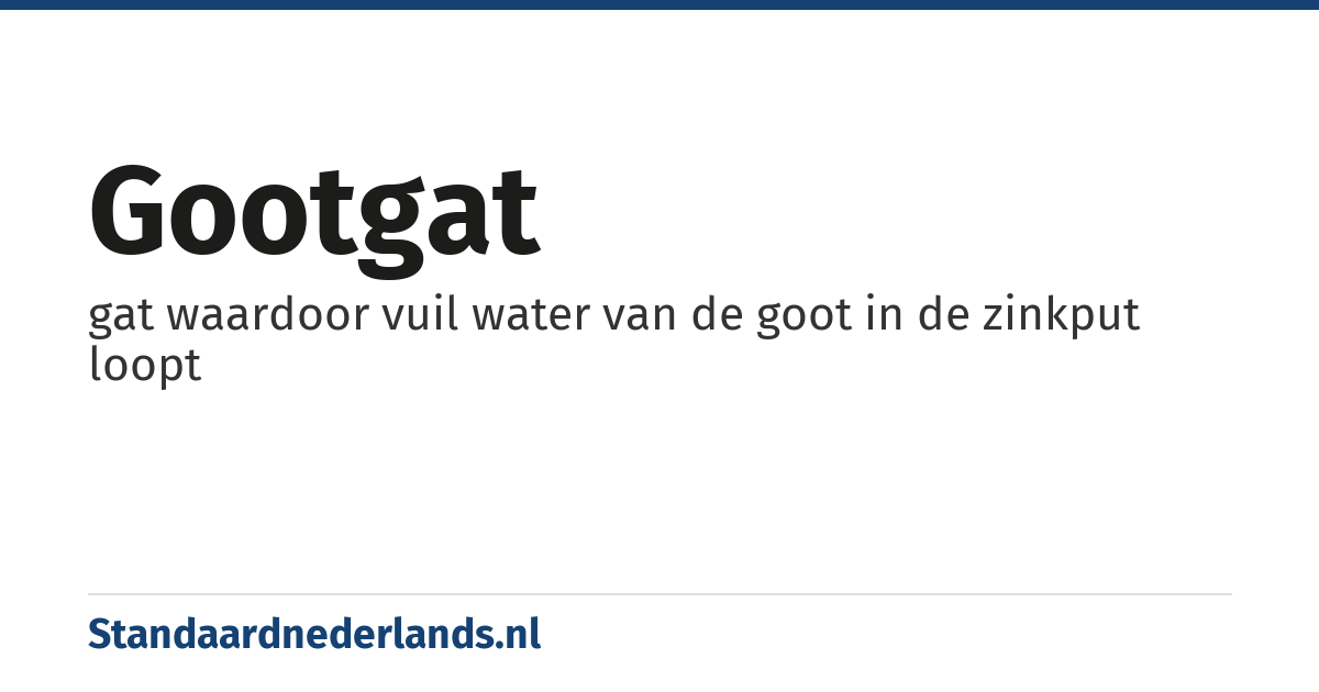 gootgat: gat waardoor vuil water van de goot in de zinkput loopt