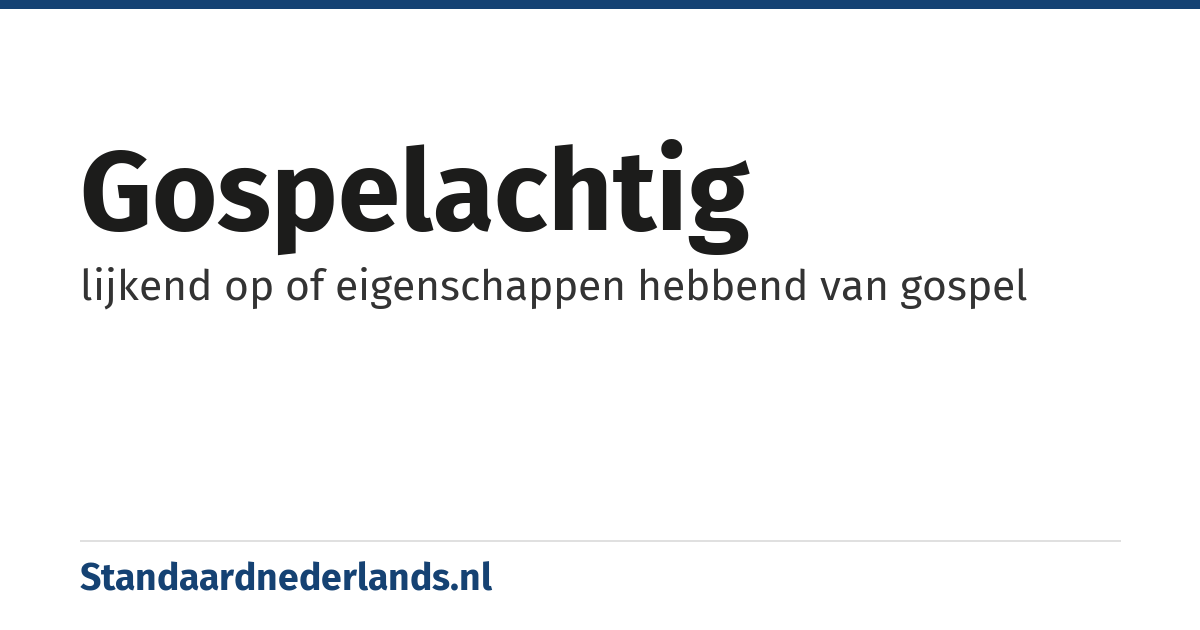 gospelachtig: lijkend op of eigenschappen hebbend van gospel