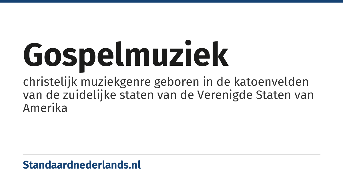 gospelmuziek: christelijk muziekgenre geboren in de katoenvelden van de zuidelijke staten van de Verenigde Staten van Amerika