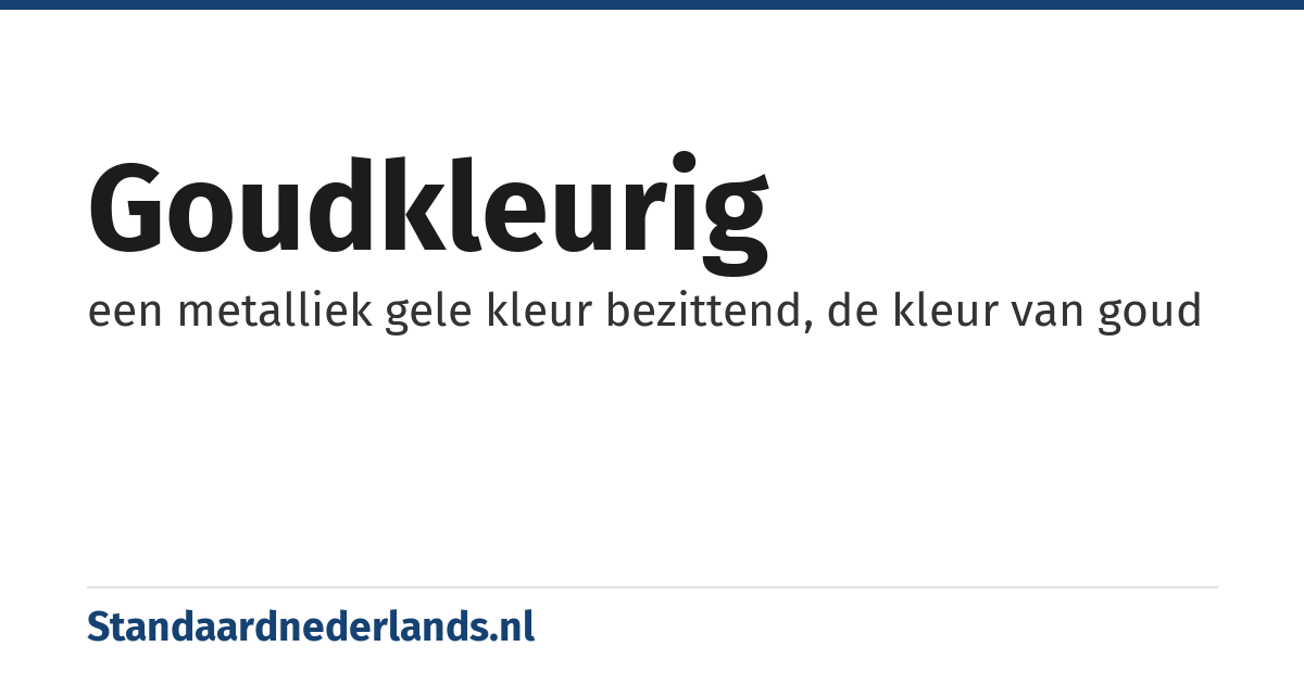 goudkleurig: een metalliek gele kleur bezittend, de kleur van goud
