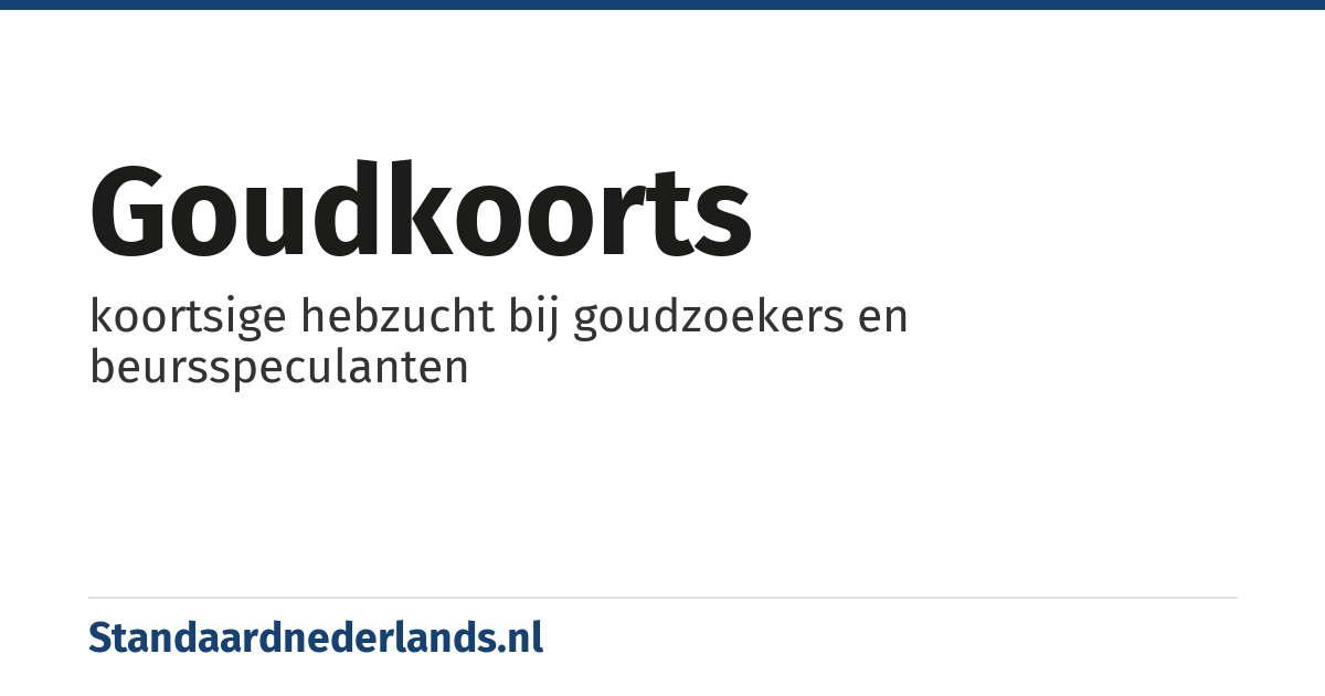 goudkoorts: koortsige hebzucht bij goudzoekers en beursspeculanten