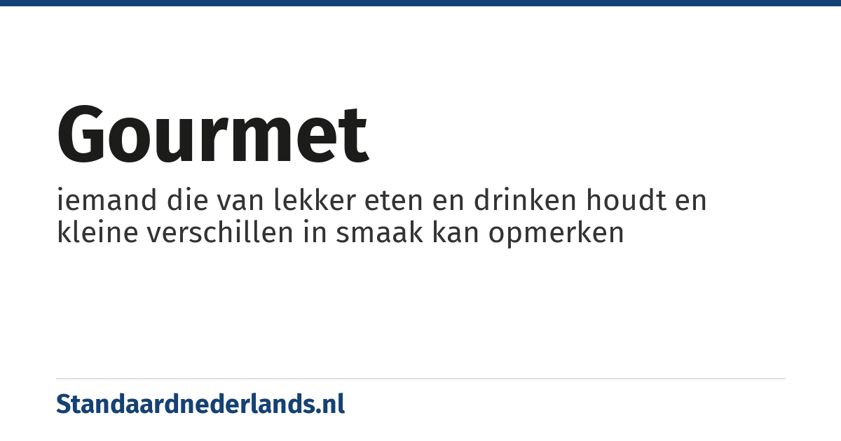 gourmet: iemand die van lekker eten en drinken houdt en kleine verschillen in smaak kan opmerken