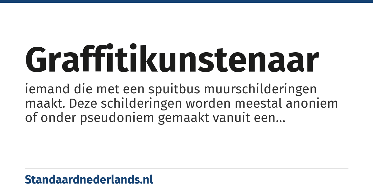 graffitikunstenaar: iemand die met een spuitbus muurschilderingen maakt. Deze schilderingen worden meestal anoniem of onder pseudoniem gemaakt vanuit een afwijzende houding tegenover de gevestigde maatschappij.