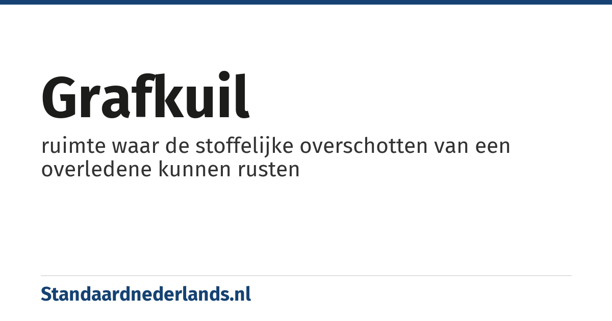 grafkuil: ruimte waar de stoffelijke overschotten van een overledene kunnen rusten