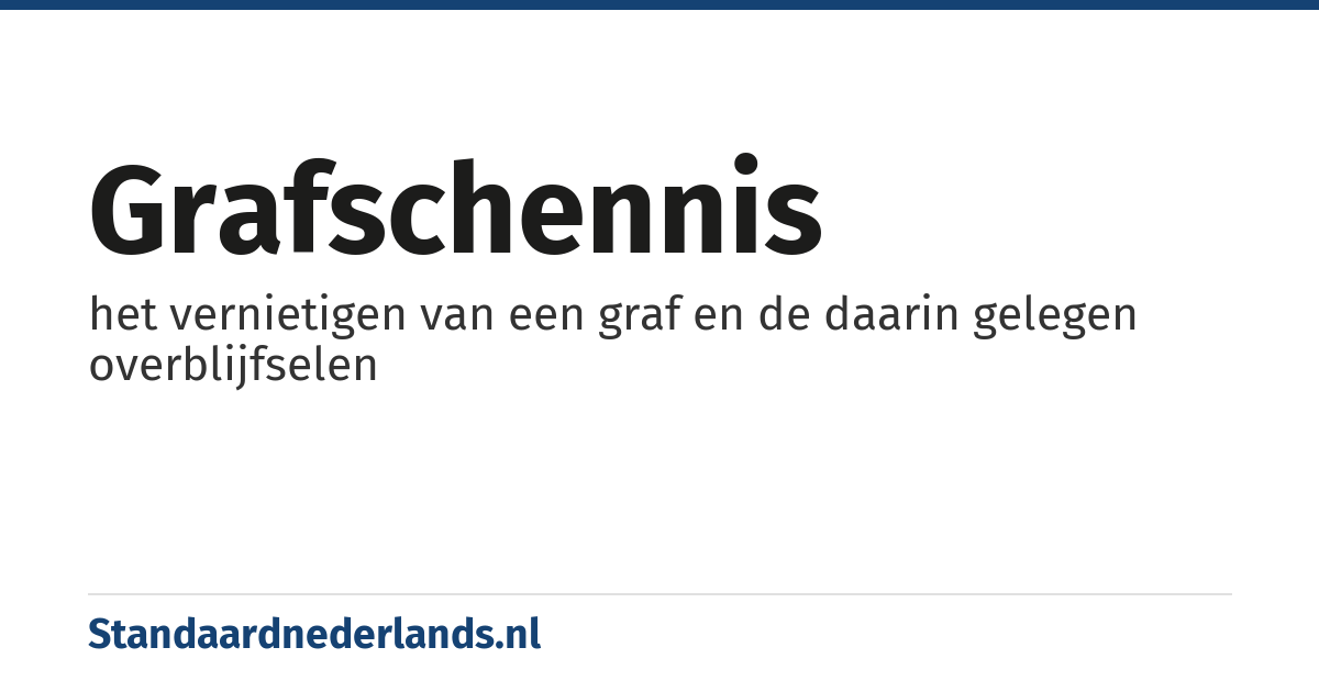 grafschennis: het vernietigen van een graf en de daarin gelegen overblijfselen