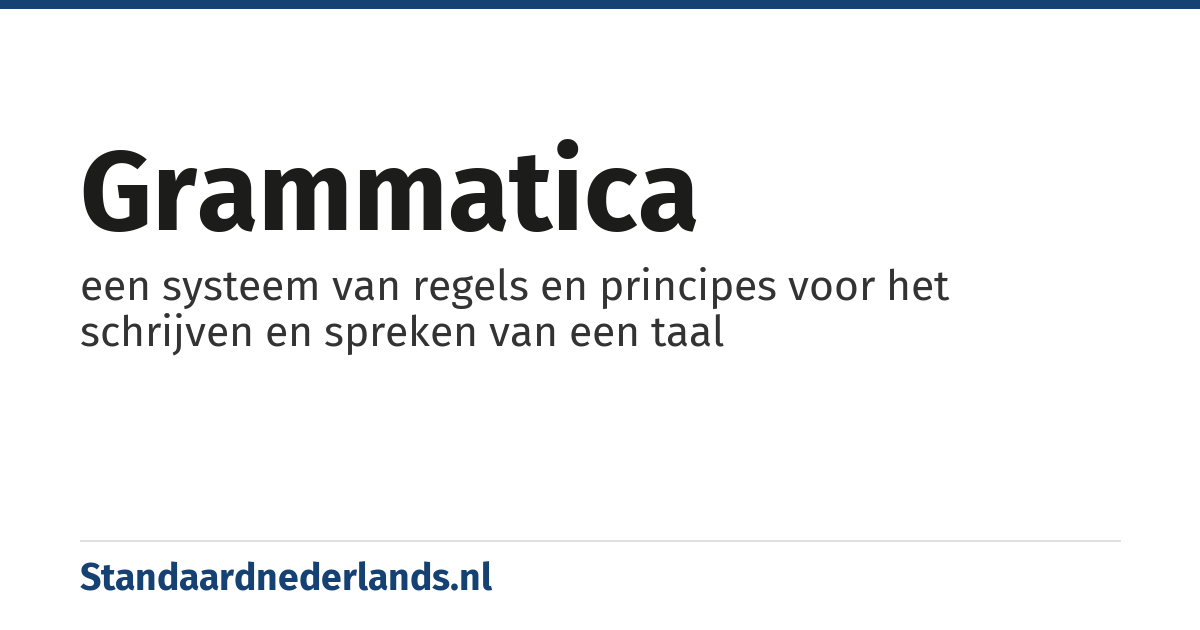 grammatica: een systeem van regels en principes voor het schrijven en spreken van een taal