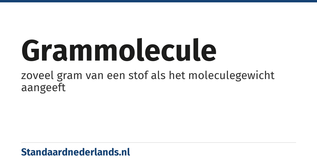 grammolecule: zoveel gram van een stof als het moleculegewicht aangeeft
